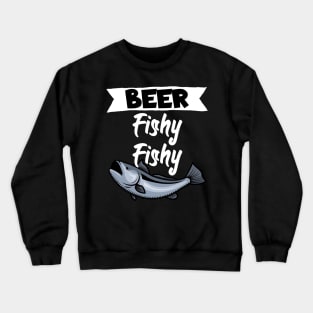 Beer fishy fishy Crewneck Sweatshirt